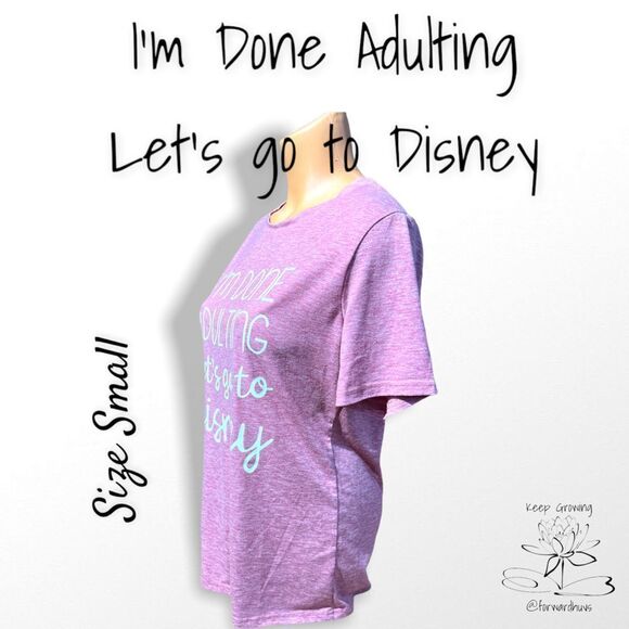 Unisex “I’m Done Adulting Let’s Go To Disney” T-Shirt Size Small - Picture 4 of 11